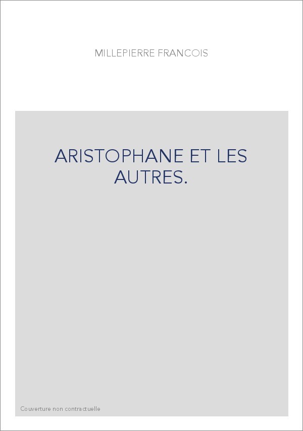 ARISTOPHANE ET LES AUTRES.
