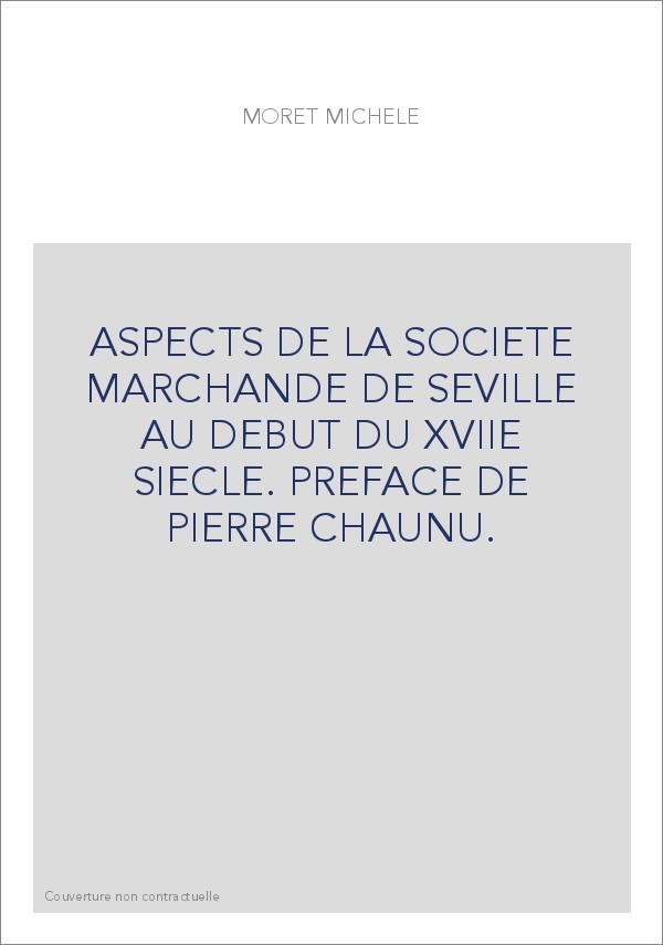ASPECTS DE LA SOCIETE MARCHANDE DE SEVILLE AU DEBUT DU XVIIE SIECLE. PREFACE DE PIERRE CHAUNU.