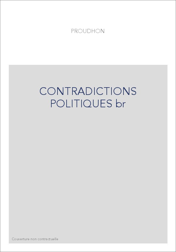 CONTRADICTIONS POLITIQUES.- LES DEMOCRATES ASSERMENTES ET LES REFRACTAIRES.- LETTRE AUX OUVRIERS EN VUE DES