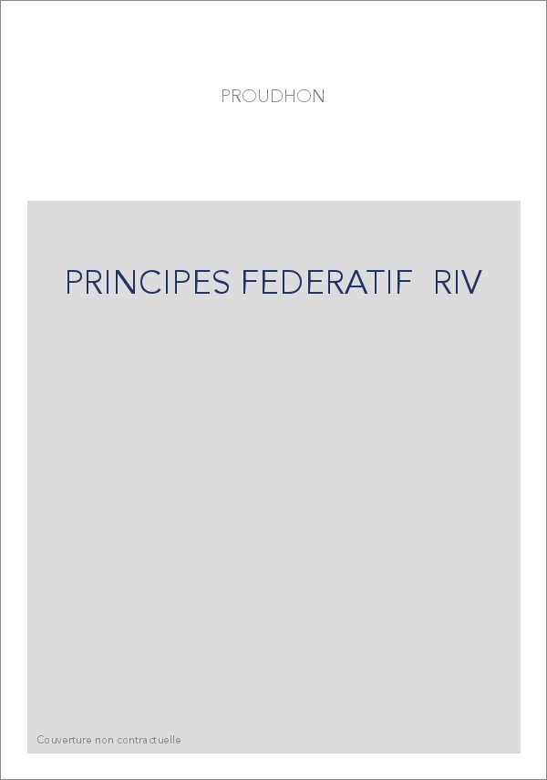 DU PRINCIPE FEDERATIF ET OEUVRES DIVERSES SUR LES PROBLEMES POLITIQUES EUROPEENS : I.FEDERALISME ET