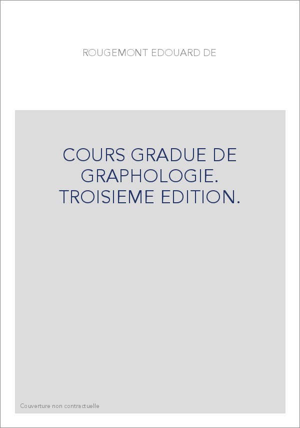 COURS GRADUE DE GRAPHOLOGIE. TROISIEME EDITION.