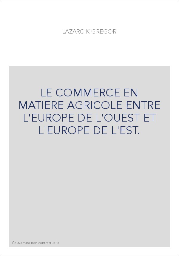 LE COMMERCE EN MATIERE AGRICOLE ENTRE L'EUROPE DE L'OUEST ET L'EUROPE DE L'EST.