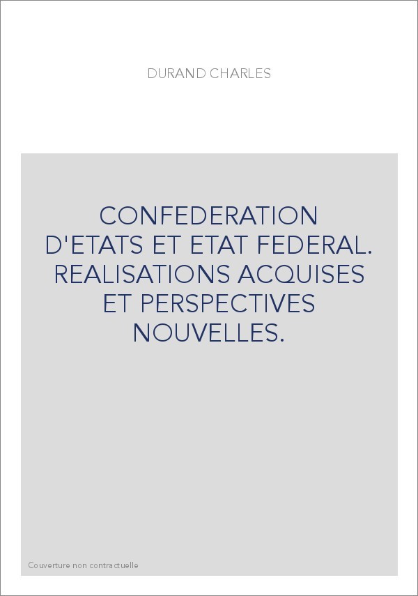 CONFEDERATION D'ETATS ET ETAT FEDERAL. REALISATIONS ACQUISES ET PERSPECTIVES NOUVELLES.