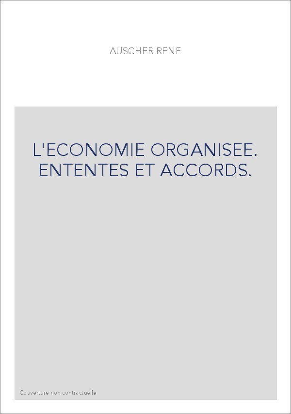 L'ECONOMIE ORGANISEE. ENTENTES ET ACCORDS.