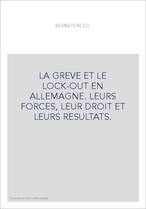 LA GREVE ET LE LOCK-OUT EN ALLEMAGNE. LEURS FORCES, LEUR DROIT ET LEURS RESULTATS.