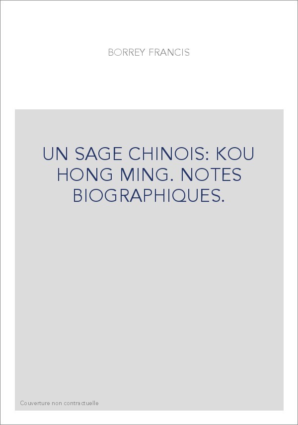 UN SAGE CHINOIS: KOU HONG MING. NOTES BIOGRAPHIQUES.
