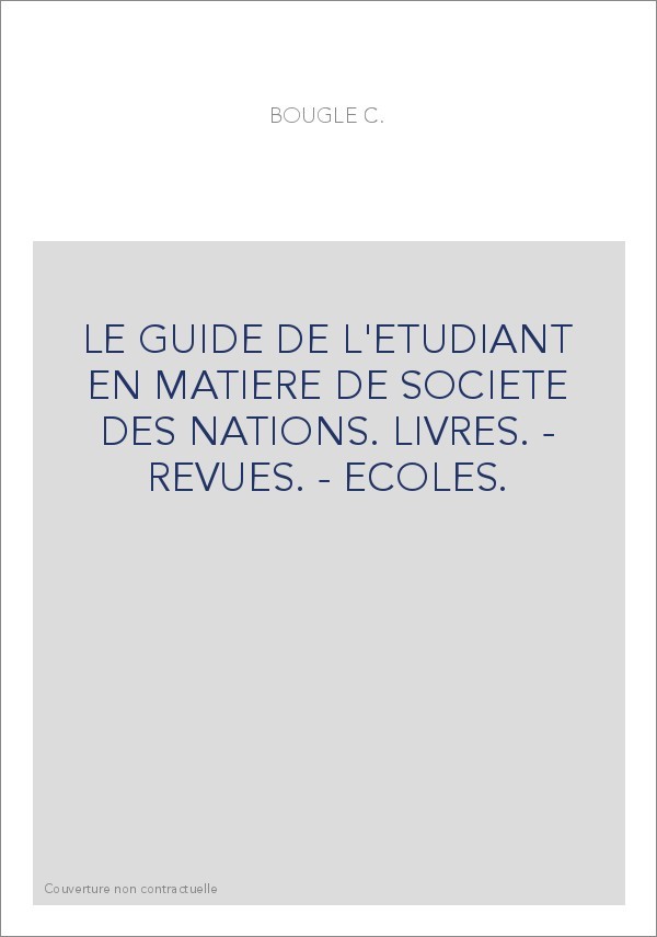 LE GUIDE DE L'ETUDIANT EN MATIERE DE SOCIETE DES NATIONS. LIVRES. - REVUES. - ECOLES.