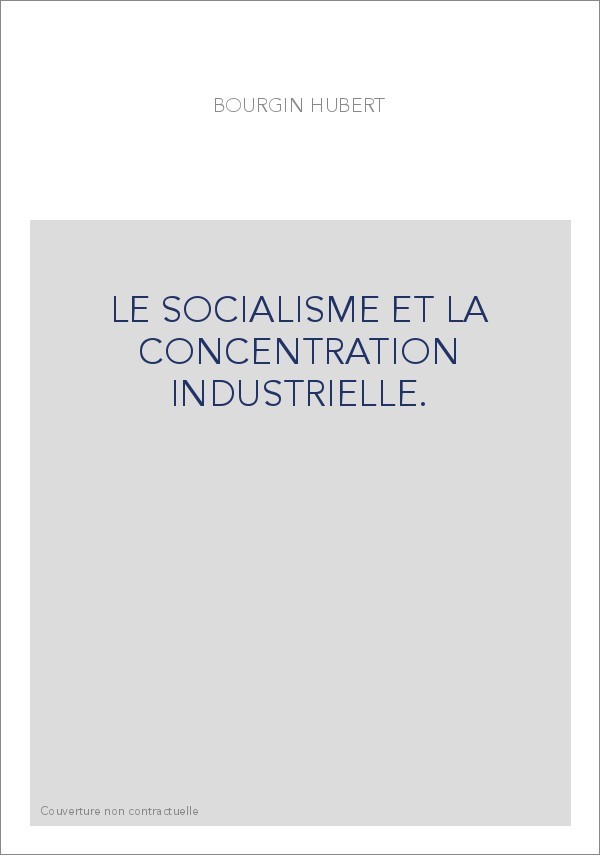 LE SOCIALISME ET LA CONCENTRATION INDUSTRIELLE.