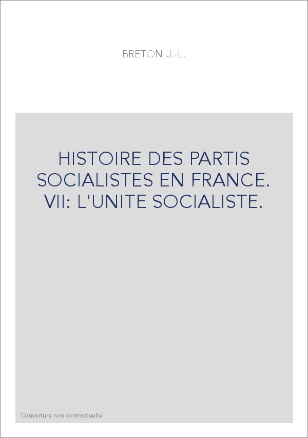 HISTOIRE DES PARTIS SOCIALISTES EN FRANCE. VII: L'UNITE SOCIALISTE.