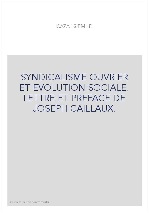 SYNDICALISME OUVRIER ET EVOLUTION SOCIALE. LETTRE ET PREFACE DE JOSEPH CAILLAUX.