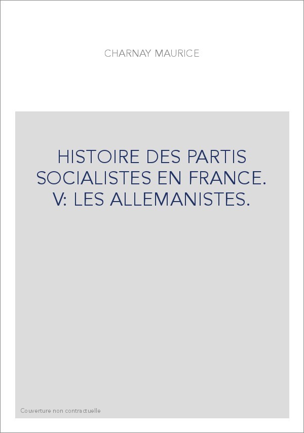 HISTOIRE DES PARTIS SOCIALISTES EN FRANCE. V: LES ALLEMANISTES.