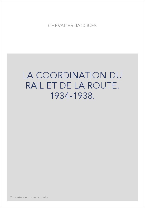 LA COORDINATION DU RAIL ET DE LA ROUTE. 1934-1938.