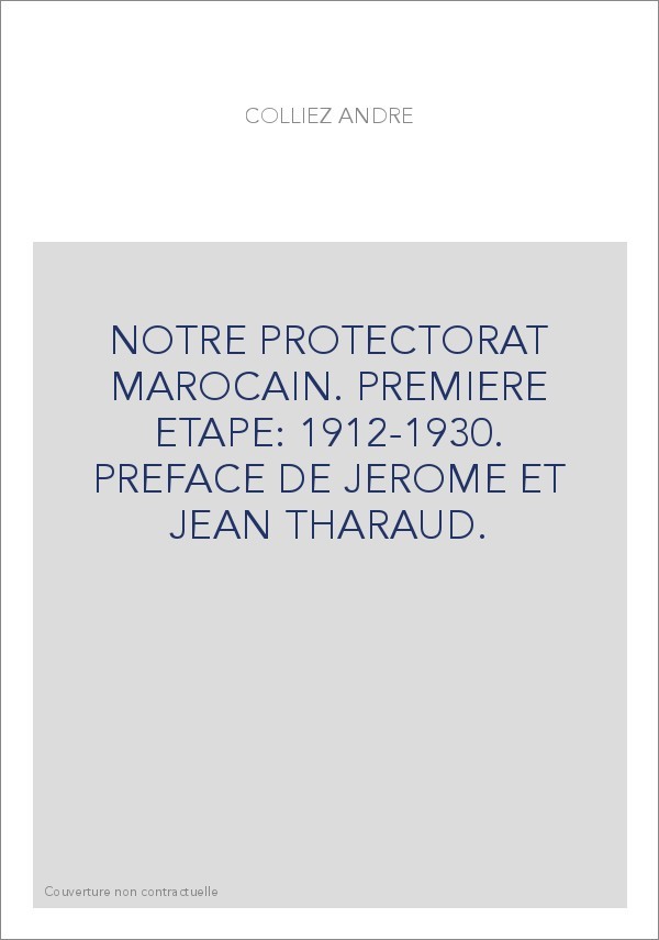 NOTRE PROTECTORAT MAROCAIN. PREMIERE ETAPE: 1912-1930. PREFACE DE JEROME ET JEAN THARAUD.