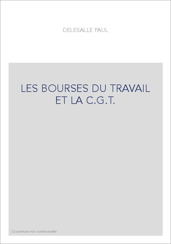 LES BOURSES DU TRAVAIL ET LA C.G.T.