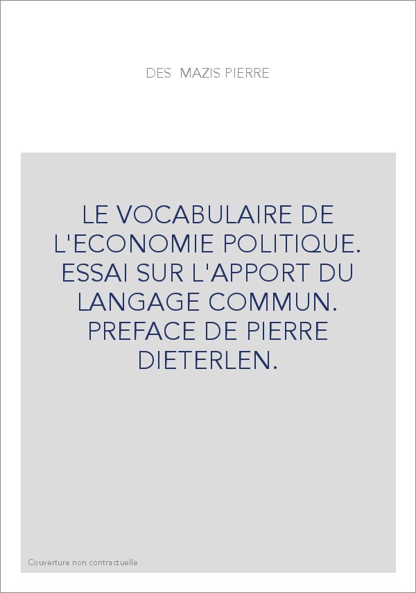 LE VOCABULAIRE DE L'ECONOMIE POLITIQUE. ESSAI SUR L'APPORT DU LANGAGE COMMUN. PREFACE DE PIERRE DIETERLEN.
