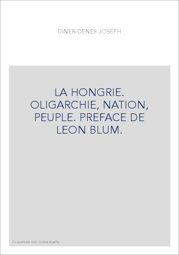 LA HONGRIE. OLIGARCHIE, NATION, PEUPLE. PREFACE DE LEON BLUM.