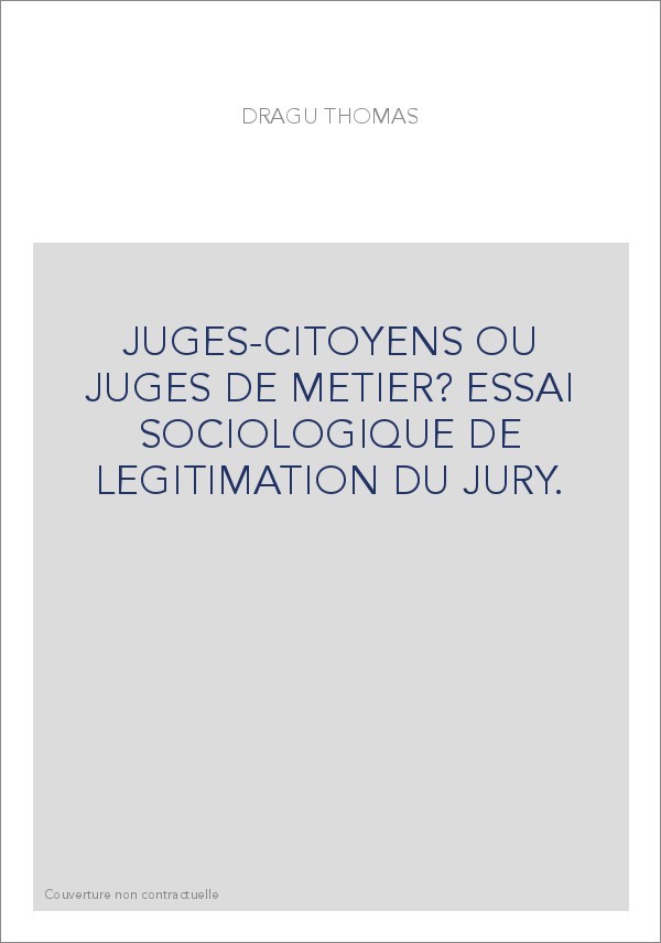 JUGES-CITOYENS OU JUGES DE METIER? ESSAI SOCIOLOGIQUE DE LEGITIMATION DU JURY.