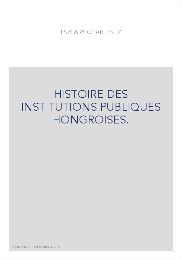HISTOIRE DES INSTITUTIONS PUBLIQUES HONGROISES.