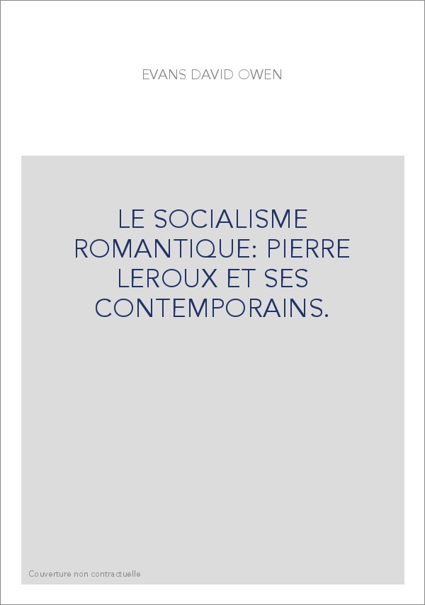 LE SOCIALISME ROMANTIQUE: PIERRE LEROUX ET SES CONTEMPORAINS.