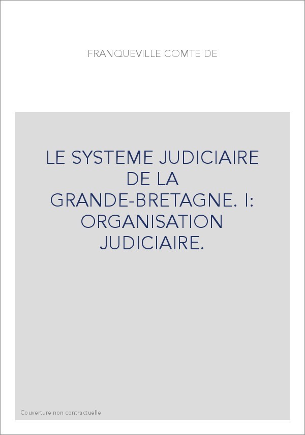 LE SYSTEME JUDICIAIRE DE LA GRANDE-BRETAGNE. I: ORGANISATION JUDICIAIRE.