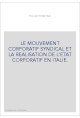 LE MOUVEMENT CORPORATIF SYNDICAL ET LA REALISATION DE L'ETAT CORPORATIF EN ITALIE.