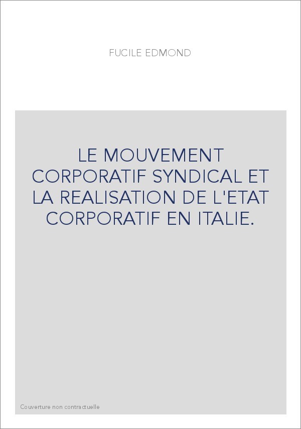 LE MOUVEMENT CORPORATIF SYNDICAL ET LA REALISATION DE L'ETAT CORPORATIF EN ITALIE.