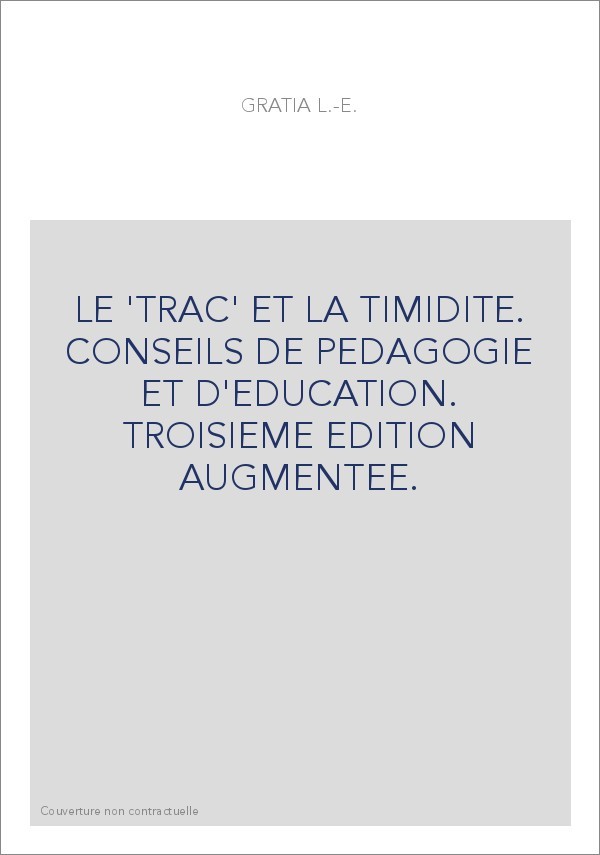 LE 'TRAC' ET LA TIMIDITE. CONSEILS DE PEDAGOGIE ET D'EDUCATION. TROISIEME EDITION AUGMENTEE.