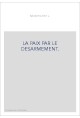 LA PAIX PAR LE DESARMEMENT.