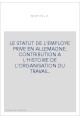 LE STATUT DE L'EMPLOYE PRIVE EN ALLEMAGNE. CONTRIBUTION A L'HISTOIRE DE L'ORGANISATION DU TRAVAIL.