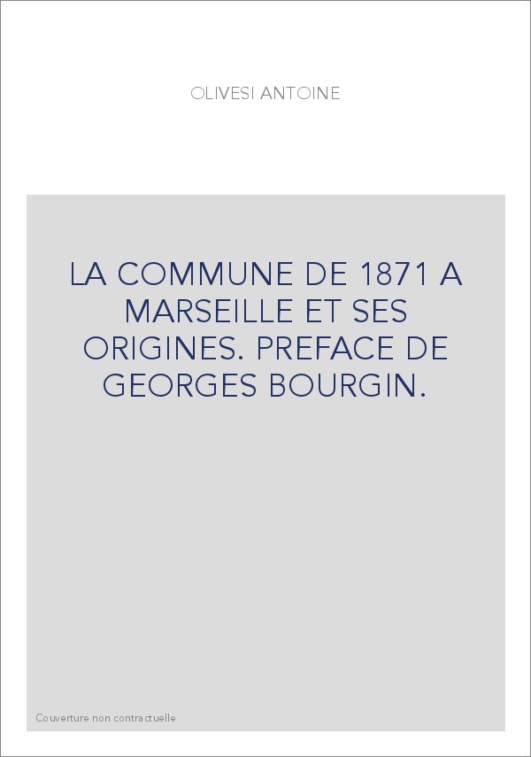 LA COMMUNE DE 1871 A MARSEILLE ET SES ORIGINES. PREFACE DE GEORGES BOURGIN.