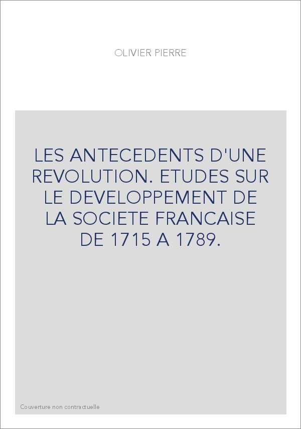 LES ANTECEDENTS D'UNE REVOLUTION. ETUDES SUR LE DEVELOPPEMENT DE LA SOCIETE FRANCAISE DE 1715 A 1789.
