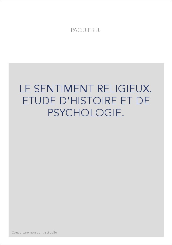 LE SENTIMENT RELIGIEUX. ETUDE D'HISTOIRE ET DE PSYCHOLOGIE.