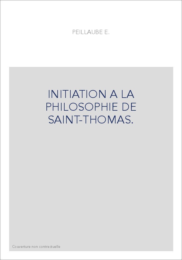 INITIATION A LA PHILOSOPHIE DE SAINT-THOMAS.