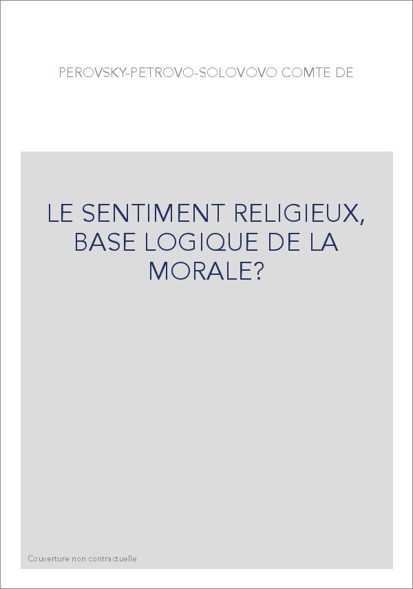 LE SENTIMENT RELIGIEUX, BASE LOGIQUE DE LA MORALE?