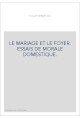 LE MARIAGE ET LE FOYER. ESSAIS DE MORALE DOMESTIQUE.