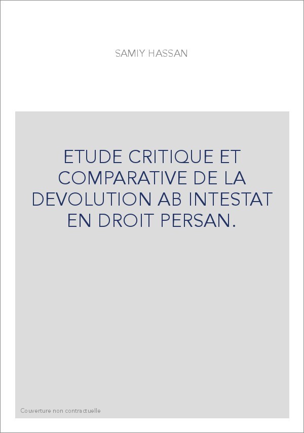 ETUDE CRITIQUE ET COMPARATIVE DE LA DEVOLUTION AB INTESTAT EN DROIT PERSAN.