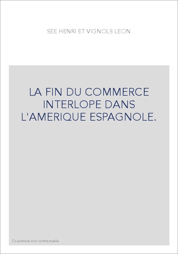LA FIN DU COMMERCE INTERLOPE DANS L'AMERIQUE ESPAGNOLE.