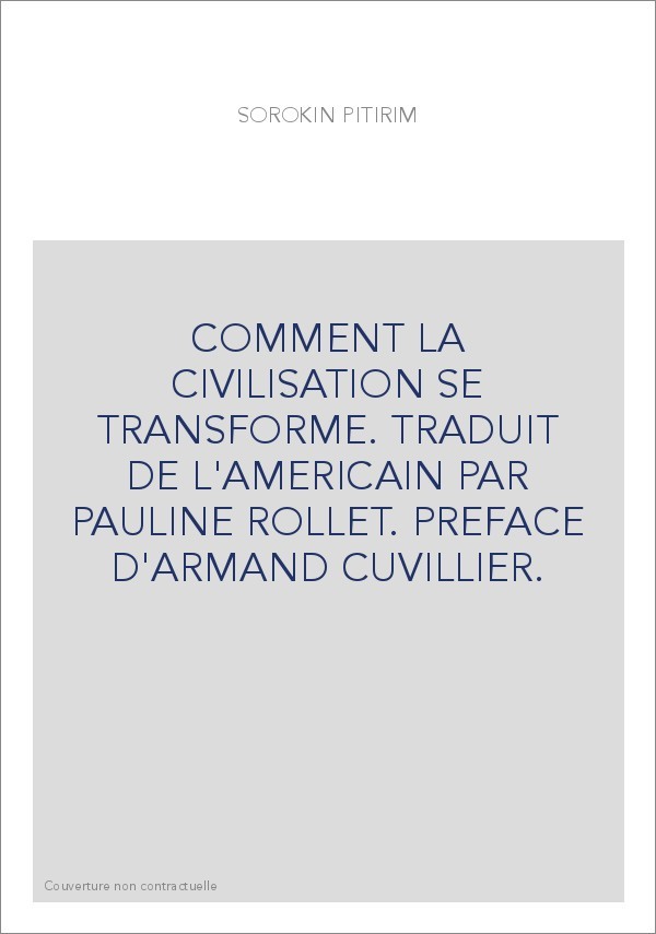 COMMENT LA CIVILISATION SE TRANSFORME. TRADUIT DE L'AMERICAIN PAR PAULINE ROLLET. PREFACE D'ARMAND CUVILLIER.