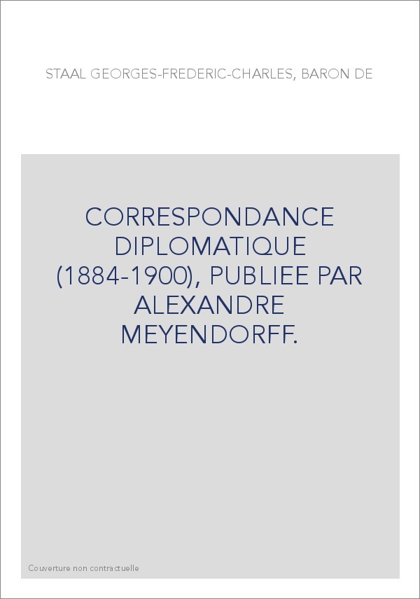 CORRESPONDANCE DIPLOMATIQUE (1884-1900), PUBLIEE PAR ALEXANDRE MEYENDORFF.
