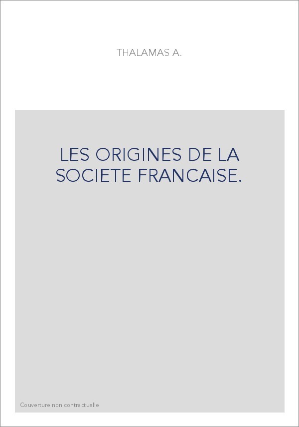 LES ORIGINES DE LA SOCIETE FRANCAISE.