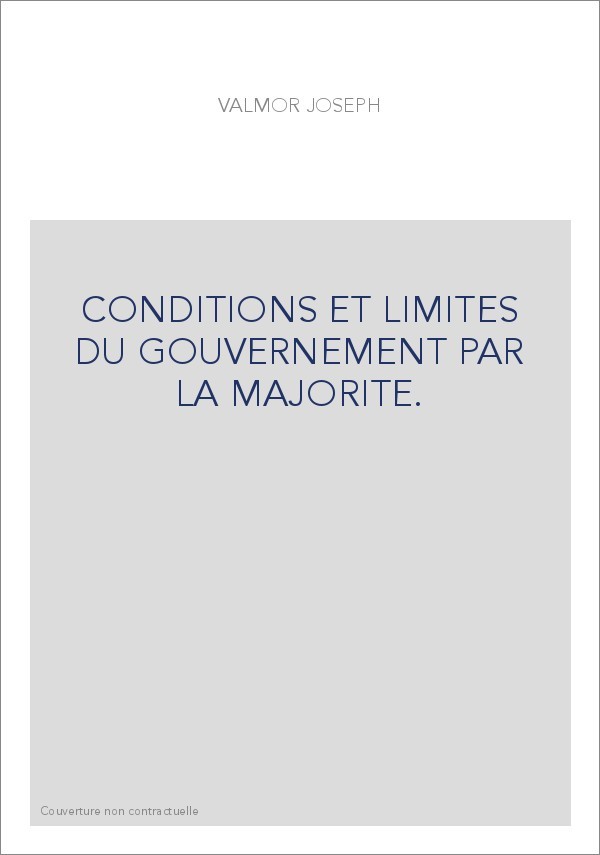 CONDITIONS ET LIMITES DU GOUVERNEMENT PAR LA MAJORITE.