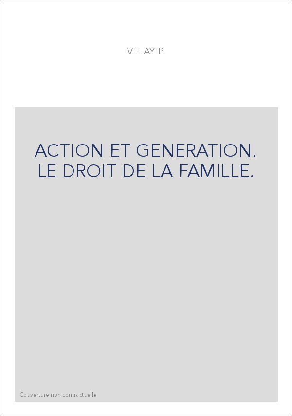 ACTION ET GENERATION. LE DROIT DE LA FAMILLE.