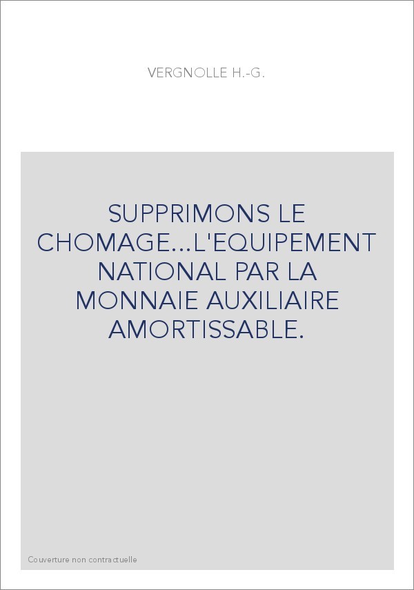 SUPPRIMONS LE CHOMAGE...L'EQUIPEMENT NATIONAL PAR LA MONNAIE AUXILIAIRE AMORTISSABLE.