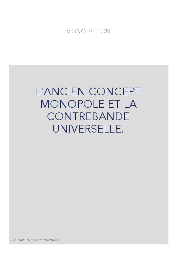 L'ANCIEN CONCEPT MONOPOLE ET LA CONTREBANDE UNIVERSELLE.