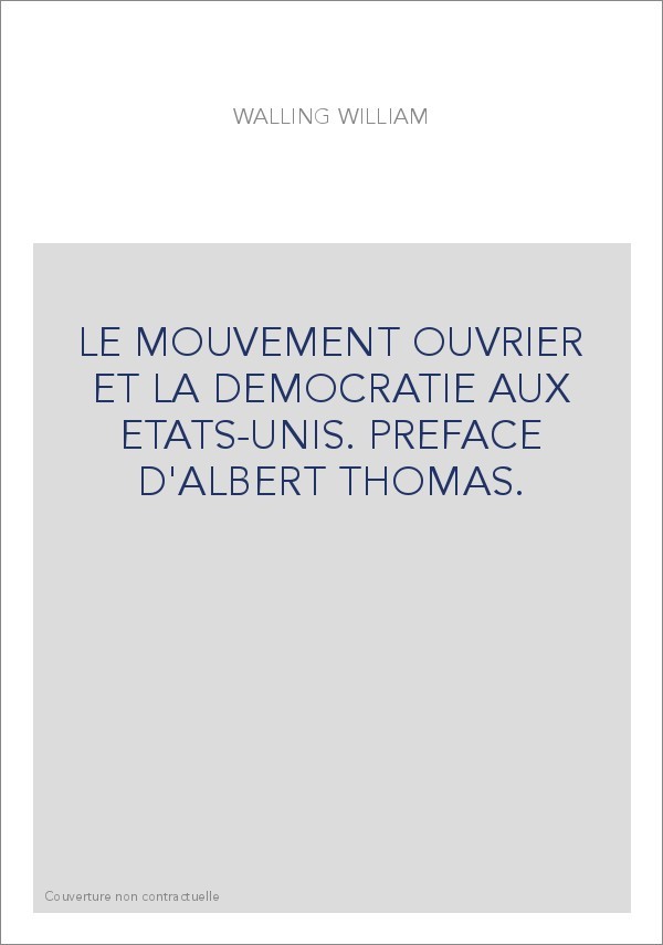 LE MOUVEMENT OUVRIER ET LA DEMOCRATIE AUX ETATS-UNIS. PREFACE D'ALBERT THOMAS.