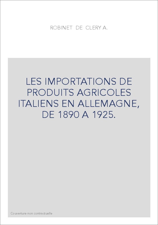LES IMPORTATIONS DE PRODUITS AGRICOLES ITALIENS EN ALLEMAGNE, DE 1890 A 1925.
