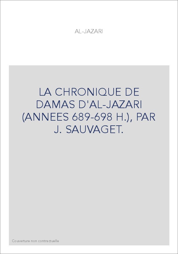LA CHRONIQUE DE DAMAS D'AL-JAZARI (ANNEES 689-698 H.), PAR J. SAUVAGET.