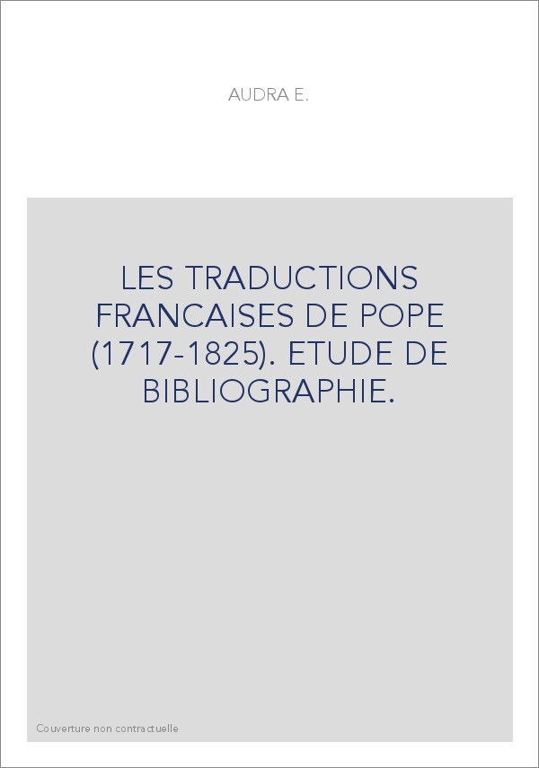 LES TRADUCTIONS FRANCAISES DE POPE (1717-1825). ETUDE DE BIBLIOGRAPHIE.