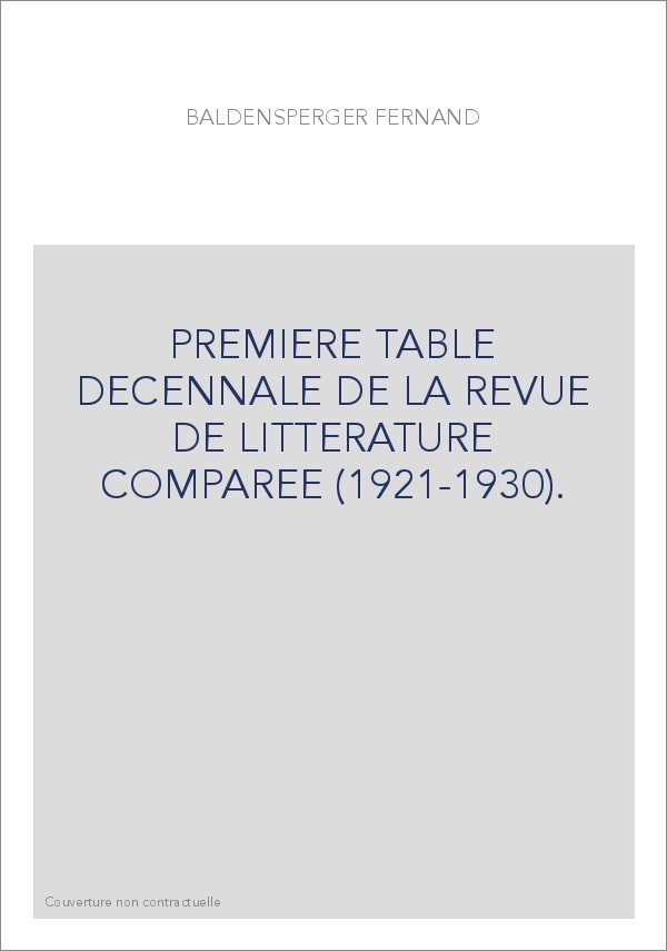 PREMIERE TABLE DECENNALE DE LA REVUE DE LITTERATURE COMPAREE (1921-1930).