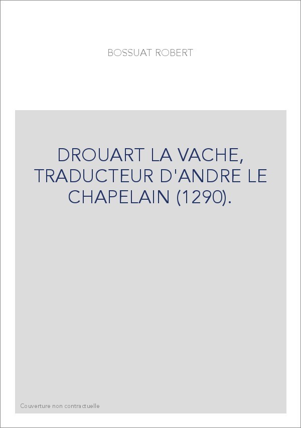DROUART LA VACHE, TRADUCTEUR D'ANDRE LE CHAPELAIN (1290).